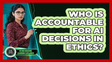 Who Is Accountable For AI Decisions In Ethics? - AI and Machine Learning Explained