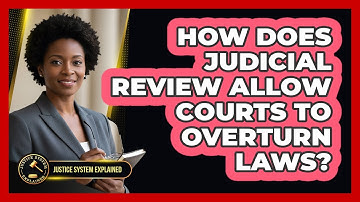 How Does Judicial Review Allow Courts To Overturn Laws? - Justice System Explained