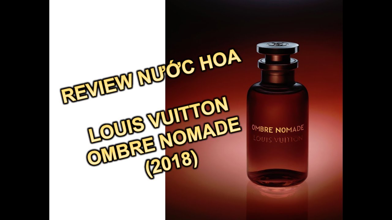 REVIEW NƯỚC HOA LOUIS VUITTON - OMBRE NOMADE (2018) - YouTube