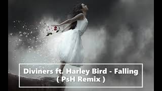 Diviners Ft. Harley Bird - Falling ( Psh Remix )