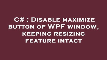 C# : Disable maximize button of WPF window, keeping resizing feature intact