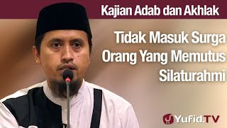 Kajian Akhlak 102: Tidak Masuk Surga Orang Yang Memutus Silaturahmi - Ustadz Abdullah Zaen, Lc., MA