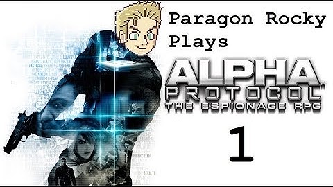 Paragon Rocky Plays Alpha Protocol - Episode 1