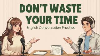 English Podcast For Easy English Conversation | Don't Waste Your Time
