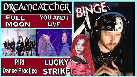 Binging DREAMCATCHER: Lucky Strike, Full Moon, PIRI dance practice, You and I (Live) REACTION