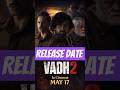 Vadh 2 Movie Release Date Confirm? | Kab Aayegi Vadh 2? | Big Update 🎬