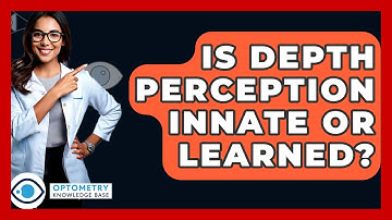 Is Depth Perception Innate Or Learned? - Optometry Knowledge Base