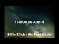 1 HOUR Billie Eilish   Six Feet Under 8D Audio 🎧