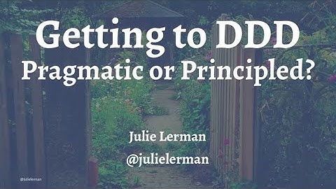 Getting to DDD: Pragmatic or Principled? - Julie Lerman