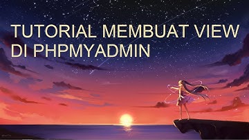 Tutorial membuat VIEW di PhpMyAdmin