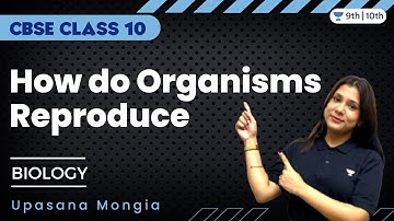 Assertion Reason and Case Study Questions | How do Organisms Reproduce | Upasana Mongia