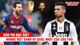 NHỮNG BIỆT DANH KỲ QUẶC NHẤT CỦA CẦU THỦ:  SỐC NẶNG KHI BIẾT TÊN CỦA CRISITANO RONALDO