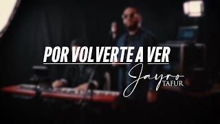 Por volverte a ver - Jayro Tafur