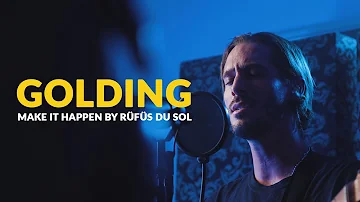 GOLDING - Make It Happen by RÜFÜS DU SOL