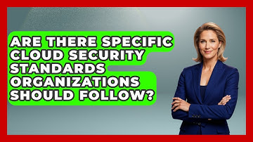 Are There Specific Cloud Security Standards Organizations Should Follow? | Cloud Stack Studio News