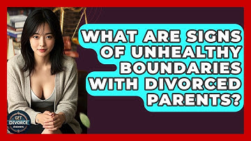 What Are Signs Of Unhealthy Boundaries With Divorced Parents? - Get Divorce Answers