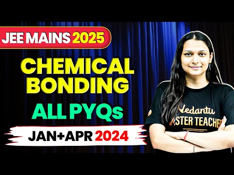 CHEMICAL BONDING - PYQ's of JEE 2024 (Jan + Apr) | JEE Mains 2025 | Shilpi Mam