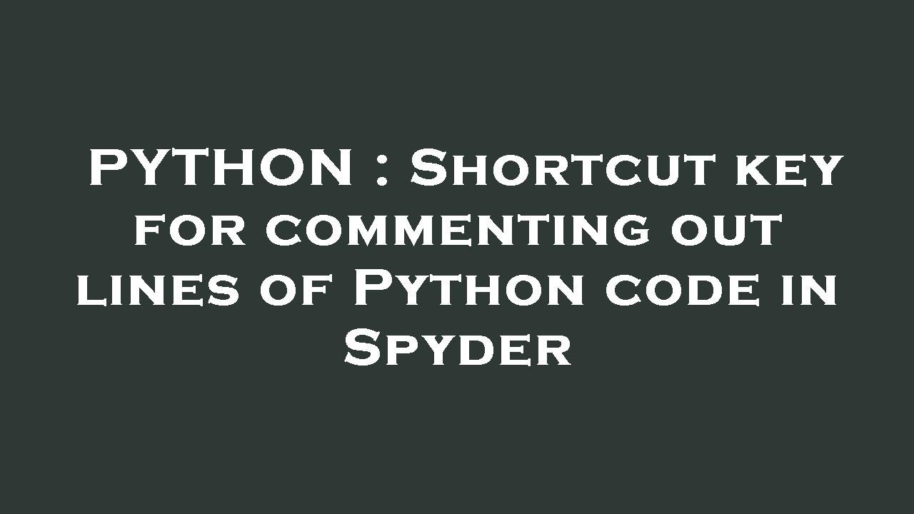 PYTHON : Shortcut key for commenting out lines of Python code in Spyder ...