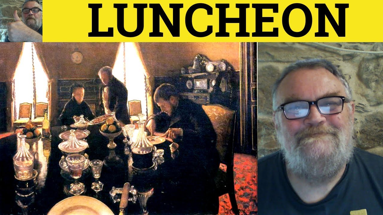 🔵 Luncheon - Posh Formal English - Luncheon Explained - Luncheon Collocations
