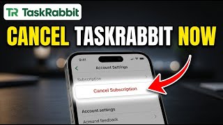 How to Cancel Your Subscription with TaskRabbit - Full Guide