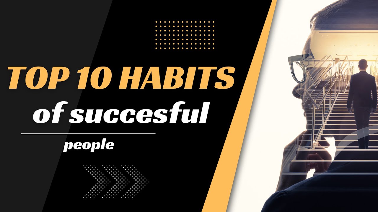 10 Essential Habits of Highly Successful People | Unlock Your Potential ...