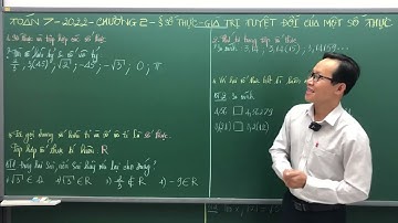 TOÁN 7 - 2022 - CHƯƠNG 2 - BÀI 2 - SỐ THỰC - GIÁ TRỊ TUYỆT ĐỐI CỦA MỘT SỐ THỰC - THẦY KENKA