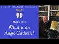 Matins 033  what is an anglocatholic