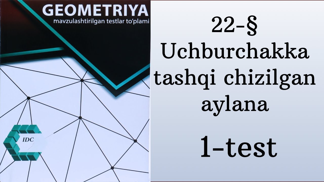 IDC geometrya yechimlari 22-§ 1-test Uchburchakka tashqi chizilgan aylana 