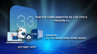 CADEFI - Nuevos complementos de los CFDI´S 3.3 - 21 DE Agosto de 2017