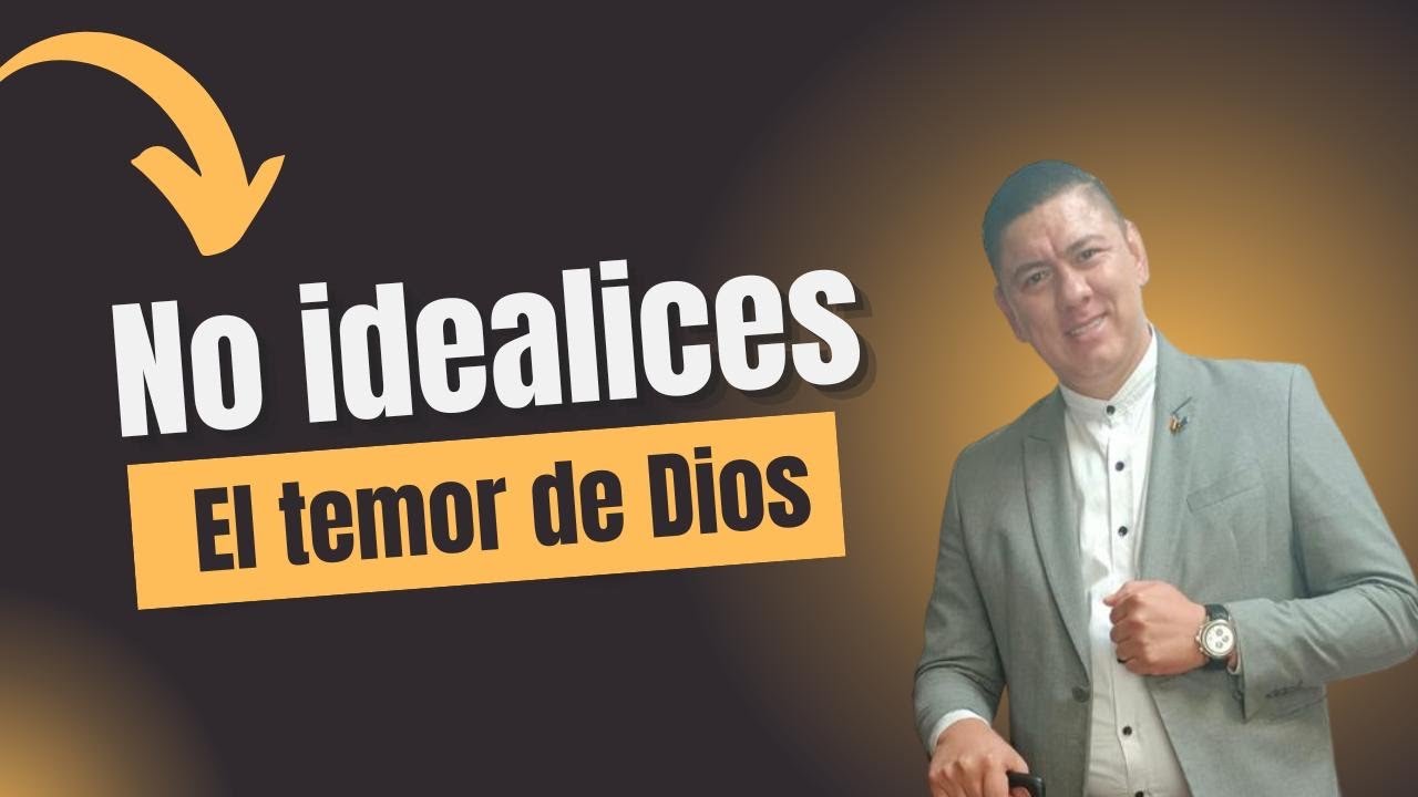 NO IDEALICES EL TEMOR DE DIOS 