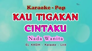 Kau Tigakan Cintaku - Karaoke - NADA WANITA - El Kasih  Band- Pop