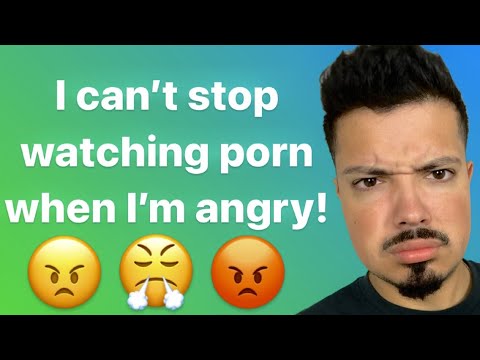 Why Do I Watch Porn When I'm Angry? - YouTube