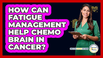 How Can Fatigue Management Help Chemo Brain In Cancer? - Oncology Support Network