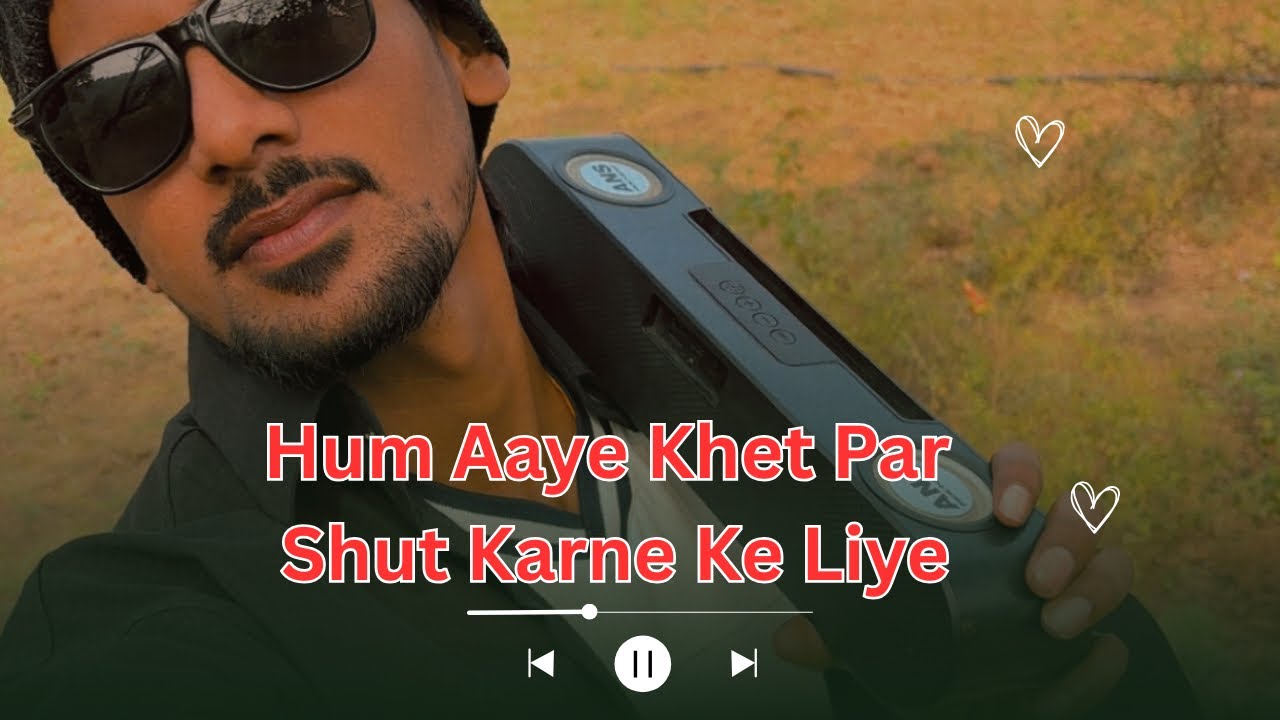 Hum Gaye khet par shut karne ke liye 