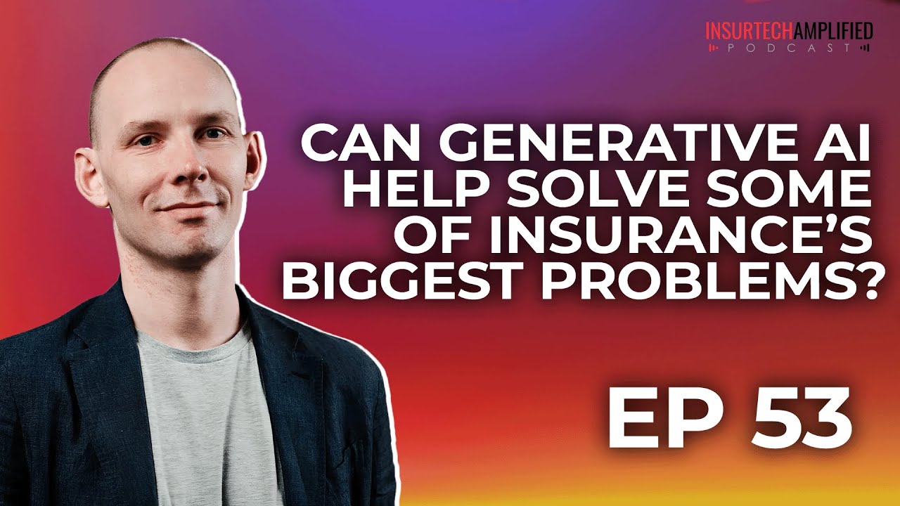 Can Generative AI Help Solve Some of Insurance’s Biggest Problems - EP 53 - Richard Hartley - Cytora