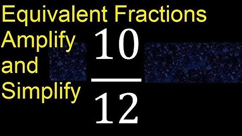 Equivalent fractions of 10/12 by amplification and simplification, example