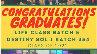 LIFE CLASS BATCH 5 AND DESTINY SOL 1 GRADUATION | JUNE 12, 2022