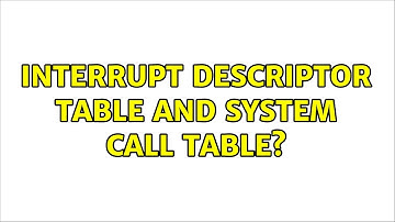 Interrupt Descriptor Table and System Call Table?