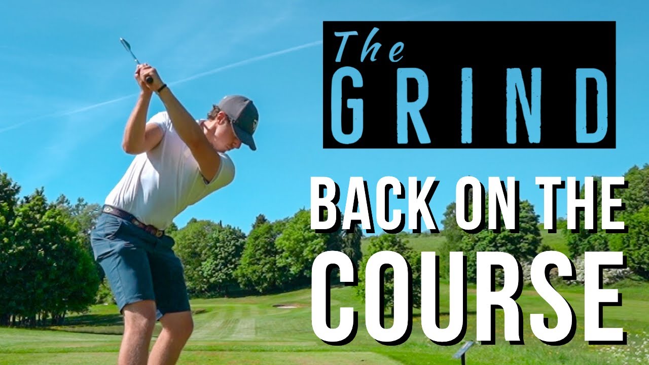 The Grind Back on the Golf Course YouTube