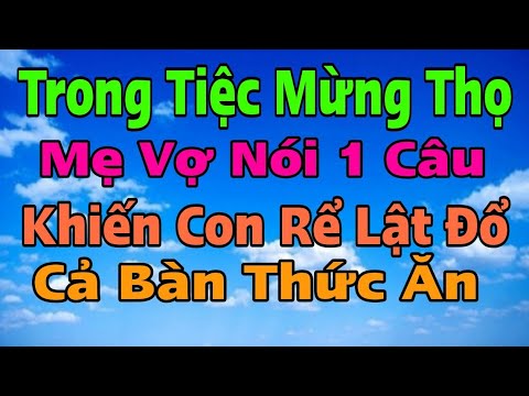 Video Về mừng thọ Bố Vợ 70 tuổi, Trong bữa tiệc Mẹ Vợ nói 1... - youtube
