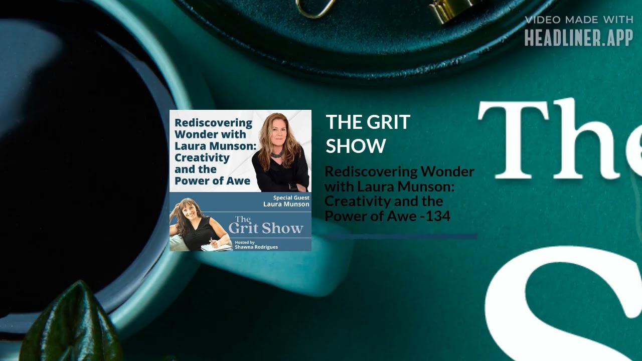 Rediscovering Wonder with Laura Munson: Creativity and the Power of Awe -134 | THE GRIT SHOW