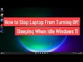 How to Stop Laptop From Turning Off, Sleeping When Idle Windows 11
