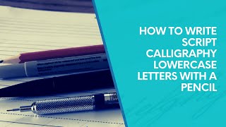 How to Write Lowercase Letters in Script Calligraphy with a Pencil