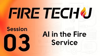 Fire Tech U Presents: Technology in the Fire Service - Session 3
