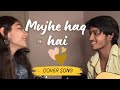 Mujhe haq hai by anuj rehan and tanishkabahl 