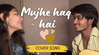 Mujhe haq hai by Anuj rehan and @TanishkaBahl ❤️