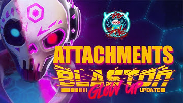 Blaston Glow up Guide  | All Attachments Unlocked and Explained
