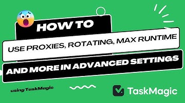 How to use proxies, rotating, max runtime, and more with TaskMagic browser based automations builder
