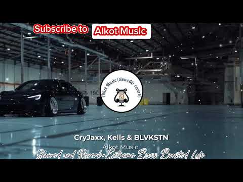 CryJaxx Kells BLVKSTN Slowed And Reverb Extreme Bass Boosted Lo Fi Remix Alkot Music