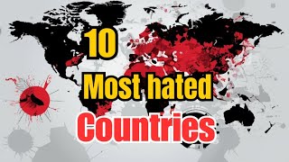 Top 10 Most Disliked Countries: A Deep Dive